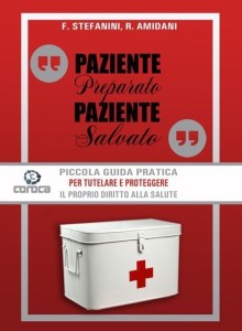 Paziente preparato, paziente salvato Piccola Guida pratica per tutelare e proteggere il proprio diritto alla salute di F. Stefanini e R. Amidani