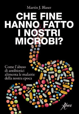 Copertina Libro Che Fine Hanno Fatto I Nostri Microbi Aboca Edizioni E1469195271505