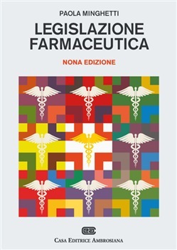 Legislazione Farmaceutica – il libro di Paola Minghetti che non può mancare a chi si presta a svolgere la professione di farmacista ma non solo