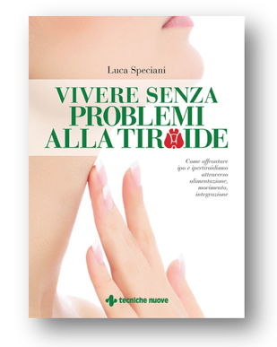 Vivere senza problemi alla Tiroide - il libro di Luca Speciani per Tecniche Nuove